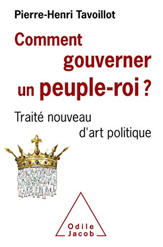 Comment gouverner un peuple-roi ? : traité nouveau d'art politique