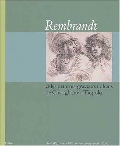 Rembrandt et les peintres-graveurs italiens de Castiglione à Tiepolo : exposition, Epinal, Musée dép