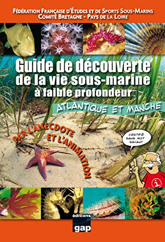Guide de découverte de la vie sous-marine à faible profondeur : Atlantique et Manche : par l'anecdot