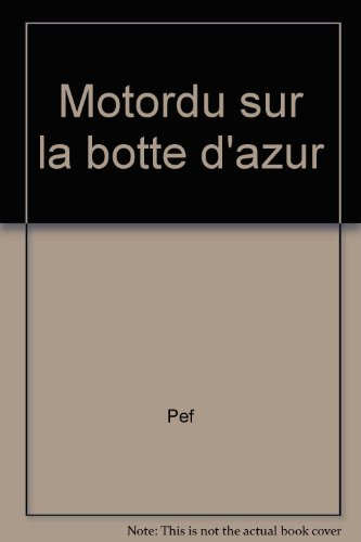 les aventures de la famille motordu : motordu sur la botte d'azur