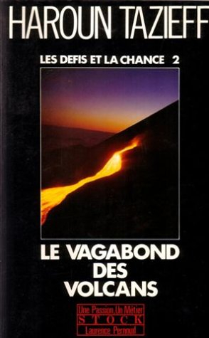 Les Défis et la chance : ma vie. Vol. 2. Le Vagabond des volcans