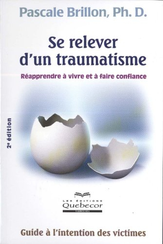 Se relever d'un traumatisme: Réapprendre à vivre et à faire confiance