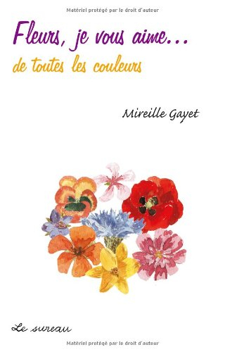 Fleurs, je vous aime... de toutes les couleurs