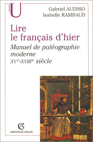 Lire le français d'hier : manuel de paléographie moderne XVe-XVIIIe siècle