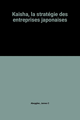 Kaisha, la stratégie des entreprises japonaises