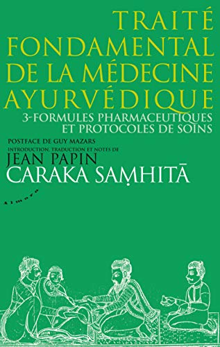 Caraka samhita : traité fondamental de la médecine ayurvédique. Vol. 3. Formules pharmaceutiques et 