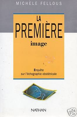 La Première image : enquête sur l'échographie obstétricale