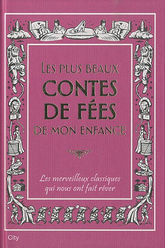 les plus beaux contes de fées de mon enfance : les merveilleux classiques qui nous ont fait rêver