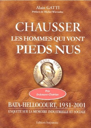 Chausser les hommes qui vont pieds nus : Bata-Hellocourt, 1931-2001 : enquête sur la mémoire industr