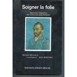 Soigner la folie : approche intégrative des soins aux psychotiques