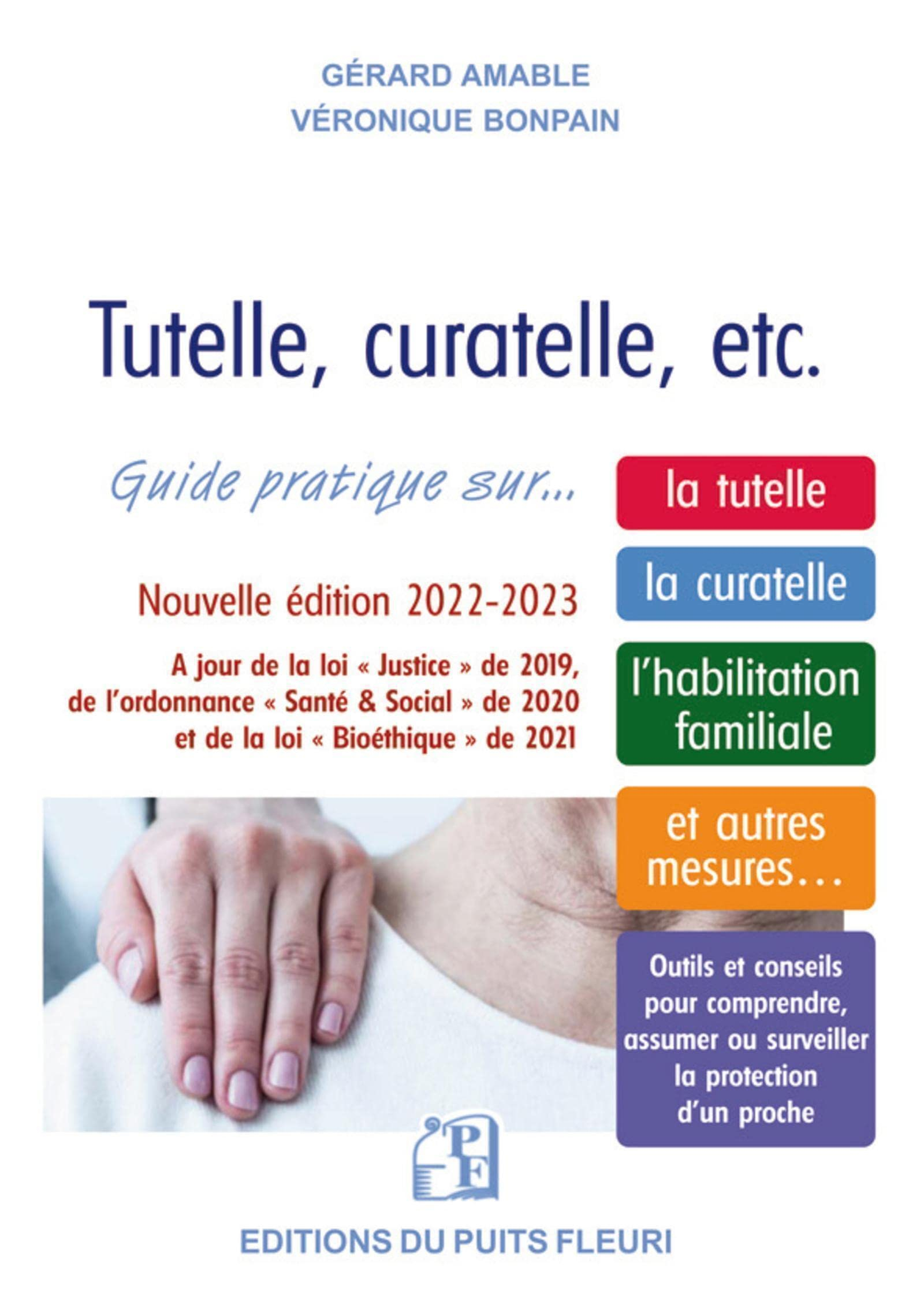 Tutelle, curatelle, etc. : guide juridique et pratique sur... la tutelle, la curatelle, l'habilitati
