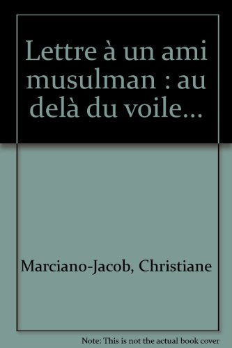 Lettre à un ami musulman : au-delà du voile...