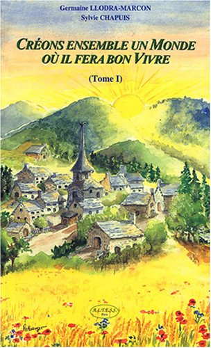 Créons ensemble un monde où il fera bon vivre. Vol. 1