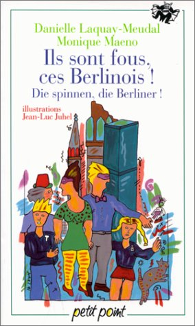 Ils sont fous, ces Berlinois !. Die spinnen, die Berliner : petit bilingue mal élevé
