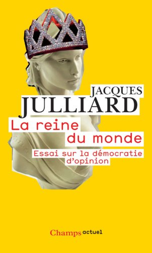 La reine du monde : essai sur la démocratie d'opinion