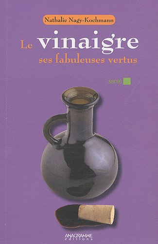 Le vinaigre : ses fabuleuses vertus