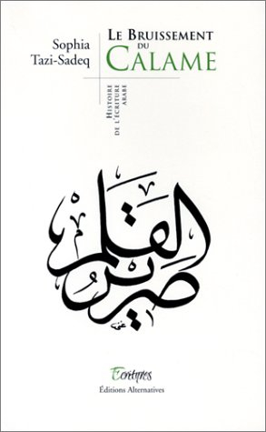 Le bruissement du calame : histoire de l'écriture arabe