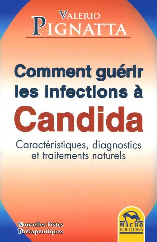 Comment guérir les infections à candida : caractéristiques, diagnostics et traitements naturels