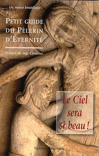 Le ciel sera si beau ! : petit guide du pèlerin d'éternité