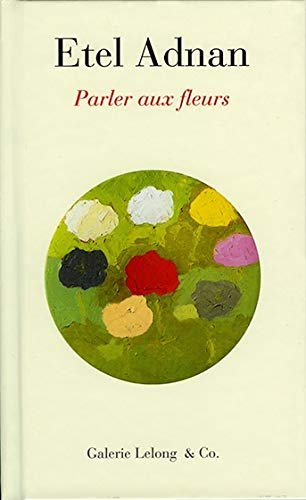 Etel Adnan : parler aux fleurs : exposition, Paris, Galerie Lelong, du 22 novembre 2018 au 19 janvie