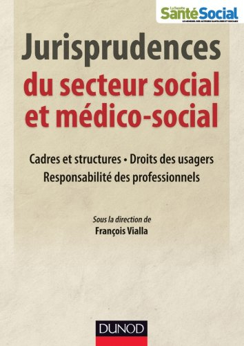 Jurisprudences du secteur social et médico-social : cadres et structures, droits des usagers, respon