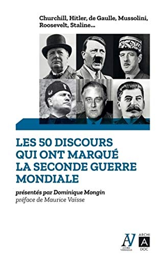 Les 50 discours qui ont marqué la Seconde Guerre mondiale : Churchill, Hitler, de Gaulle, Mussolini,