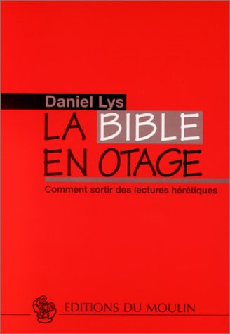 La Bible en otage : comment sortir des lectures hérétiques