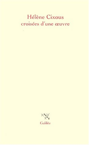 Hélène Cixous, croisées d'une oeuvre : actes du colloque de Cerisy, 22-30 juin 1998