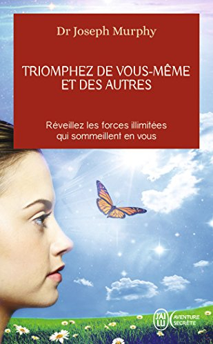 Triomphez de vous-même et des autres : réveillez les forces illimitées qui sommeillent en vous