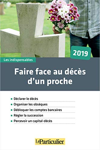 Faire face au décès d'un proche, 2019 : déclarer le décès, organiser les obsèques, débloquer les com