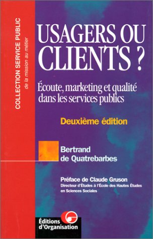 Usagers ou clients ? : écoute, marketing et qualité dans les services publics