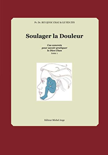 Soulager la douleur: Cas concrets pour savoir pratiquer le Dien Chan - Tome 1