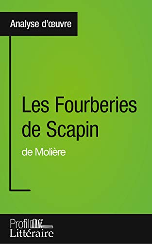 Les Fourberies de Scapin de Molière (Analyse approfondie): Approfondissez votre lecture des romans c