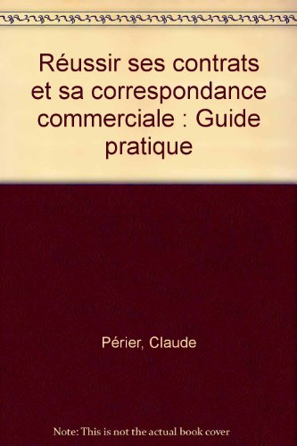 Réussir ses contrats et sa correspondance commerciale : guide pratique
