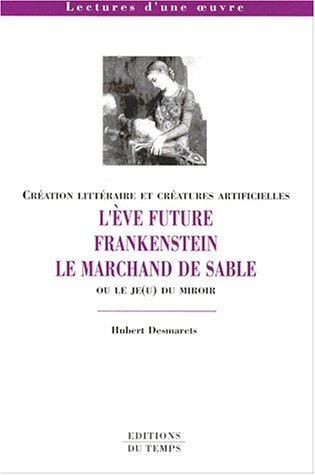 L'Eve future, Frankenstein, Le marchand de sable ou Le je(u) du miroir : création littéraire et créa