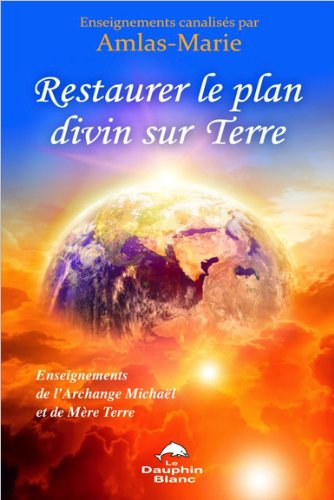 Restaurer le plan divin sur Terre : enseignements de l'Archange Michaël et de Mère Terre