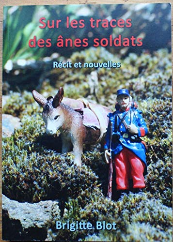 Sur les traces des ânes soldats - Récit et nouvelles