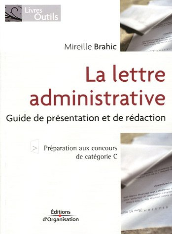 La lettre administrative : guide de présentation et de rédaction : préparation aux concours de catég