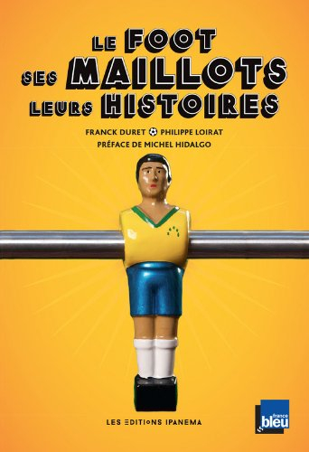 Le foot, ses maillots, leurs histoires