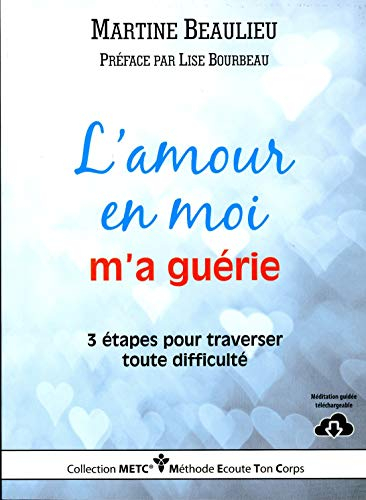L'amour en moi m'a guérie : 3 étapes pour traverser toute difficulté
