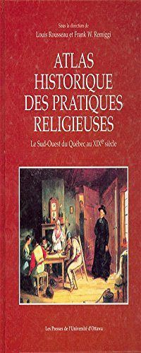 Atlas historique des pratiques religieuses : Le Sud-Ouest du Québec au XIXe siècle
