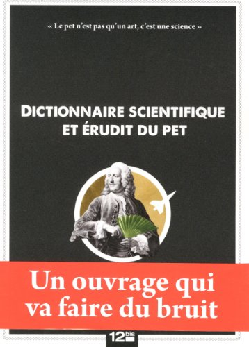 Dictionnaire scientifique et érudit du pet : (de A à Z, en passant par Q)