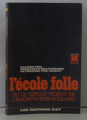 l'école folle, ou, le cercle vicieux de l'inadaptation scolaire