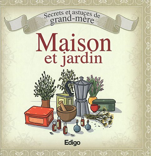 Maison et jardin : secrets et astuces de grand-mère