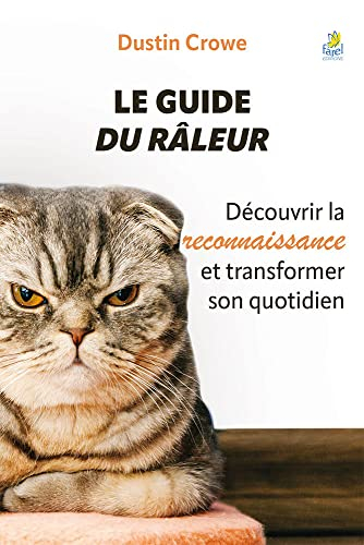 Le guide du râleur : découvrir la reconnaissance et transformer son quotidien