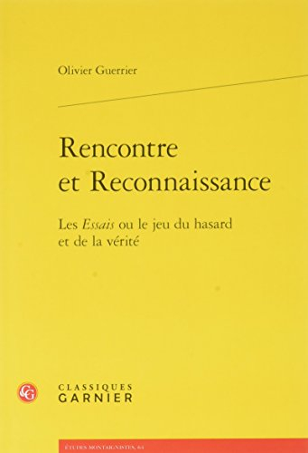 Rencontre et reconnaissance : les Essais ou le jeu du hasard et de la vérité