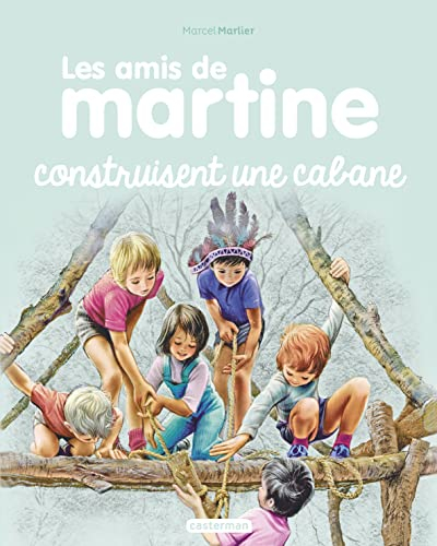 Les amis de Martine. Vol. 6. Les amis de Martine construisent une cabane