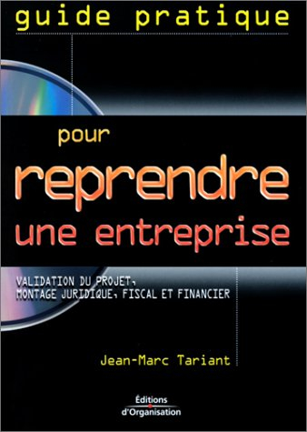 guide pratique pour reprendre une entreprise : validation du projet - montage juridique, fiscal et f