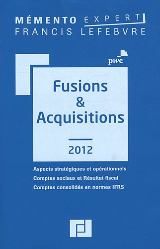 Fusions & acquisitions 2012 : aspects stratégiques et opérationnels, comptes-sociaux et résultat fis