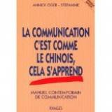La Communication c'est comme le chinois, cela s'apprend : manuel contemporain de communication